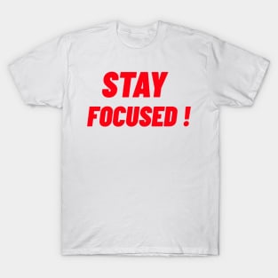 STAY FOCUSED! T-Shirt